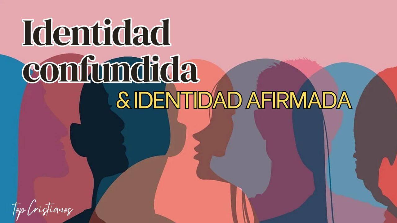 Identidad Confundida & Identidad Afirmada