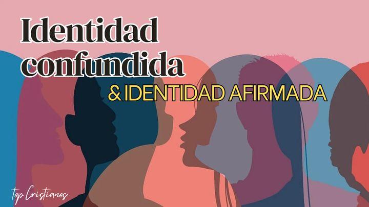 Identidad Confundida & Identidad Afirmada