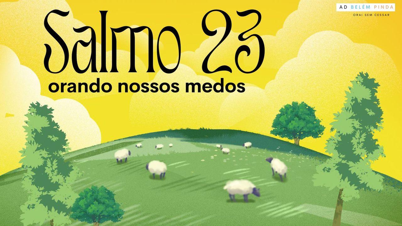Salmo 23: Orando Os Nossos Medos