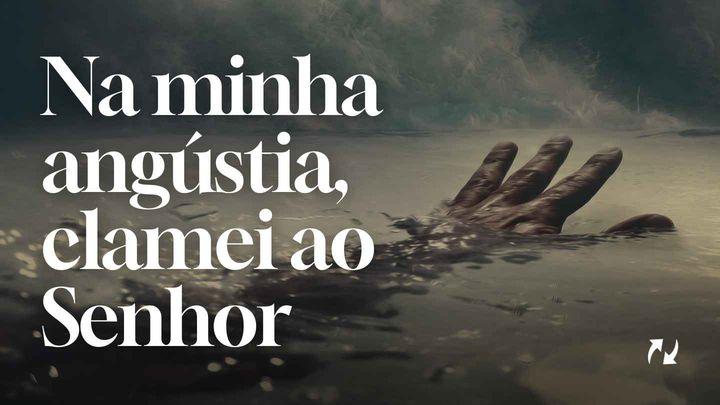 Na minha angústia, clamei ao Senhor