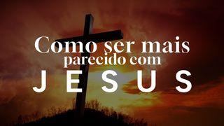 Como ser mais parecido com Jesus?