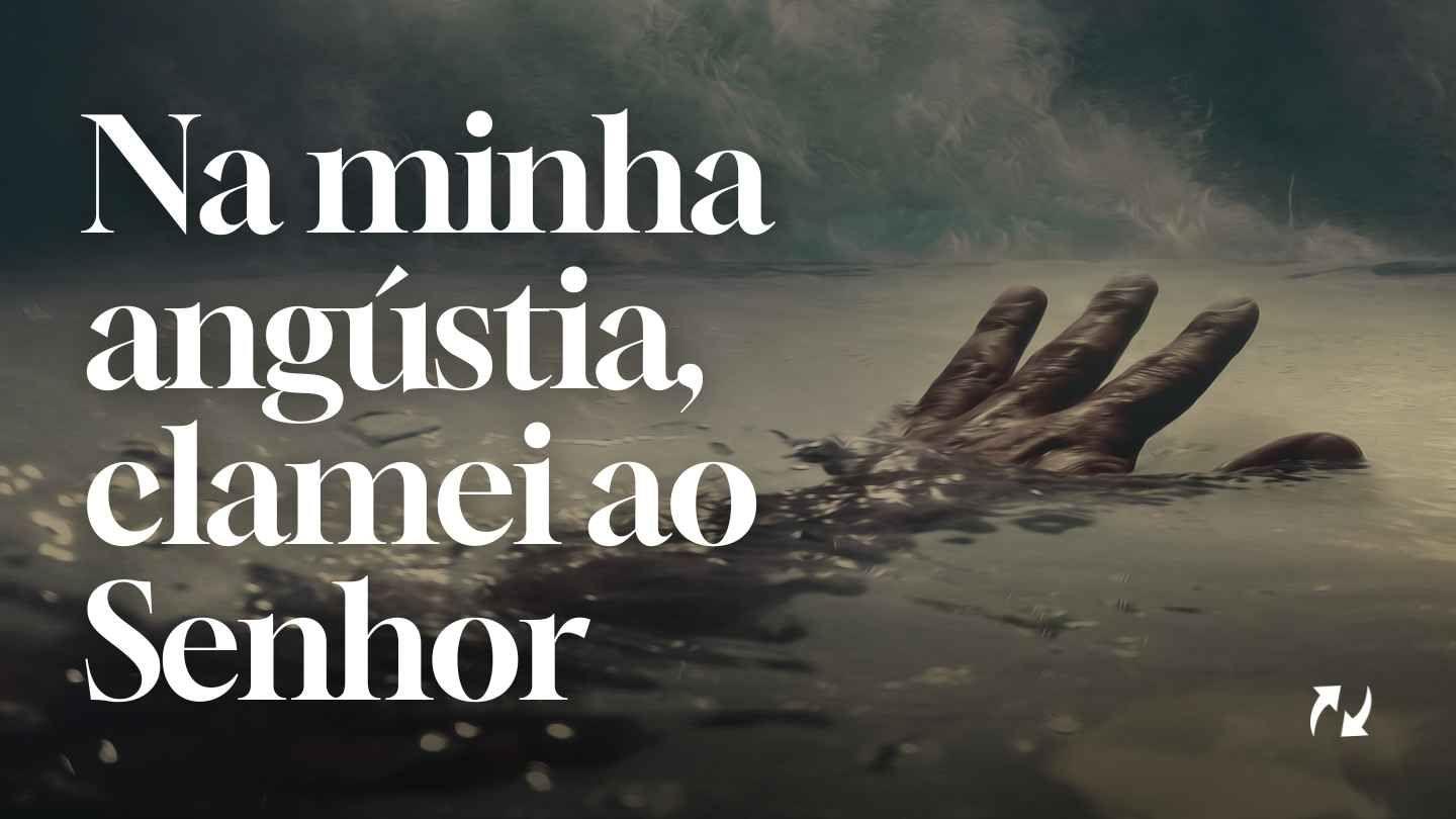 Na minha angústia, clamei ao Senhor SALMOS 18:6 a BÍBLIA para todos Edição Católica