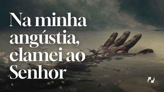 Na minha angústia, clamei ao Senhor