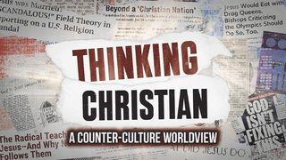 Thinking Christian: A Counter-Culture Worldview