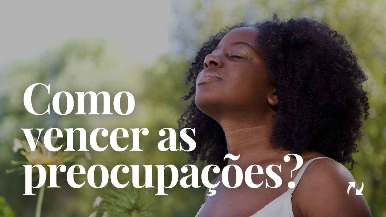 Como vencer as preocupações?