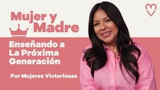 Mujer Y Madre: Enseñando a La Próxima Generación