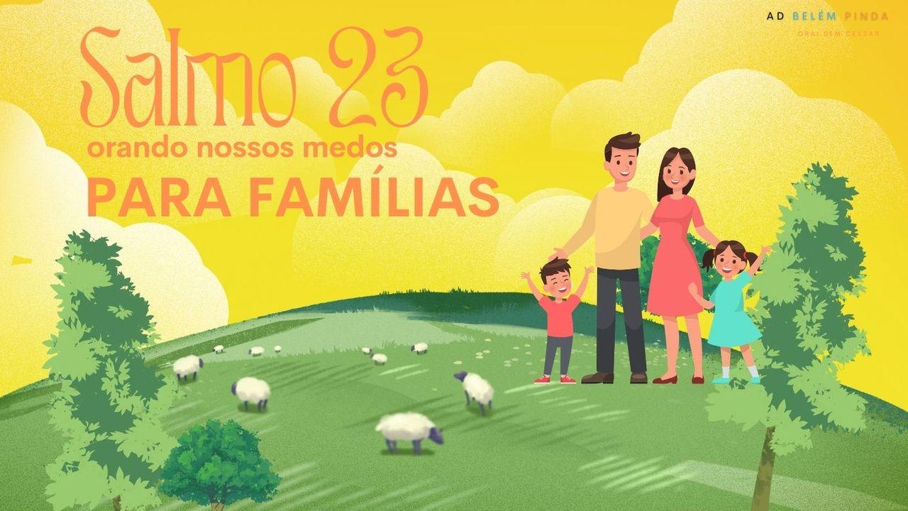 Salmo 23: Orando Os Nossos Medos Para Famílias