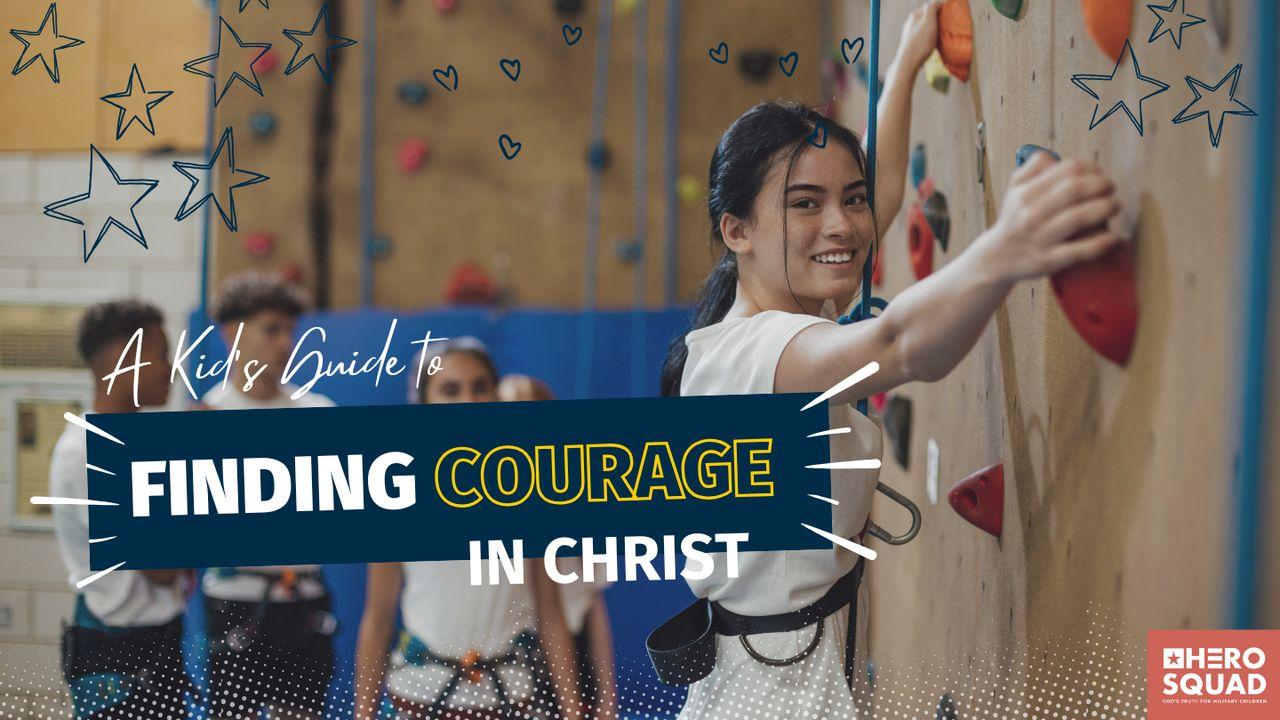 A Kid's Guide To: Finding Courage in Christ