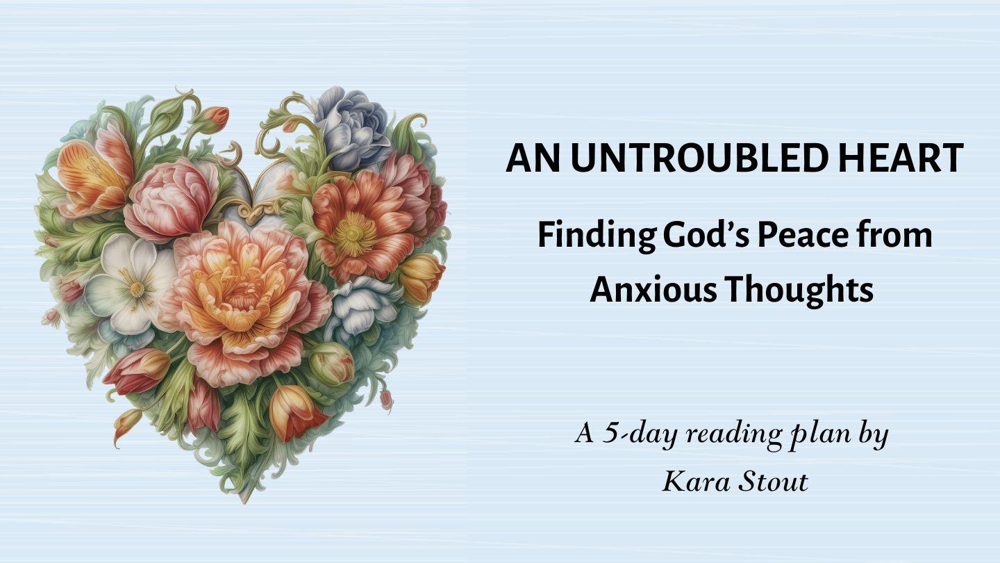 An Untroubled Heart: Finding God's Peace From Anxious Thoughts 2 Thessalonians 3:16-17 English Standard Version Revision 2016