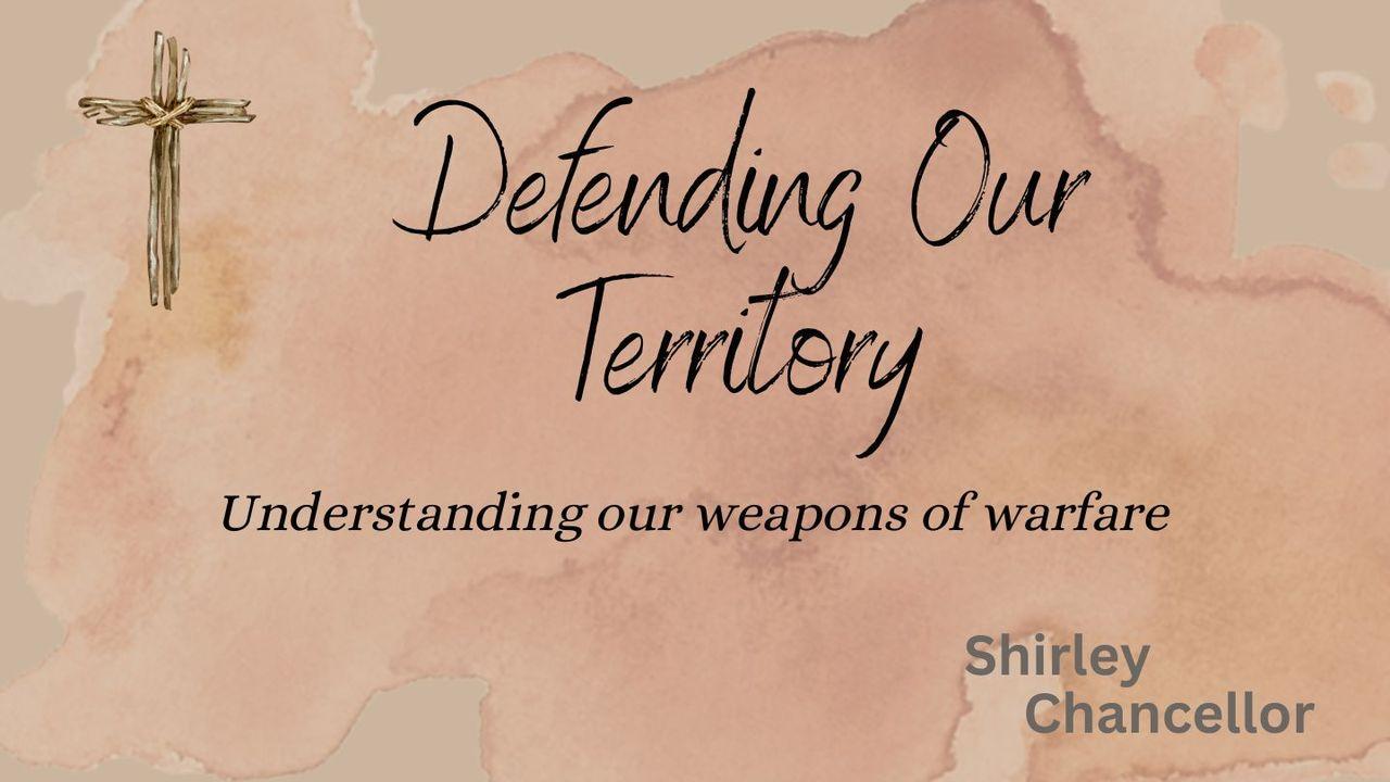 Defending Our Territory: Understanding Our Weapons of Warfare