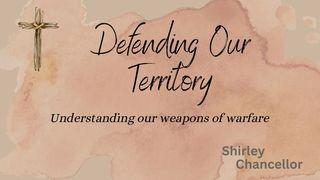Defending Our Territory: Understanding Our Weapons of Warfare