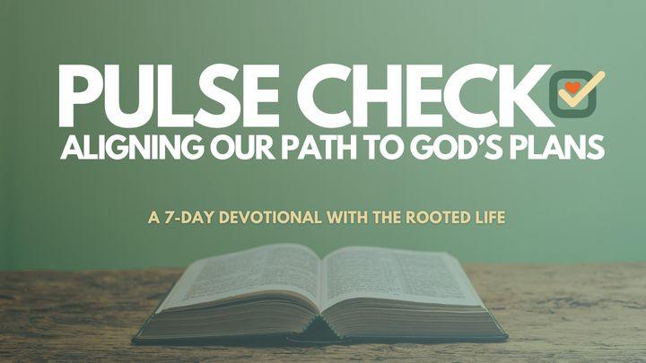Pulse Check: Aligning Our Path to God’s Plans
