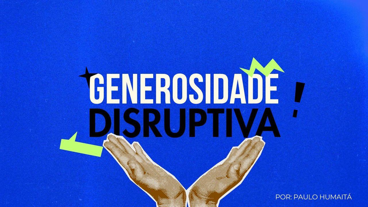 Generosidade Disruptiva