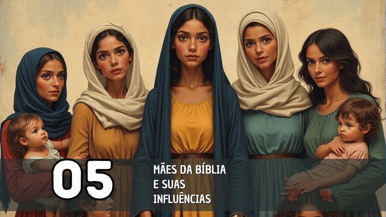 5 Mães Da Bíblia E Suas Influências