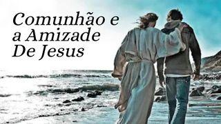 Comunhão e a Amizade De Jesus