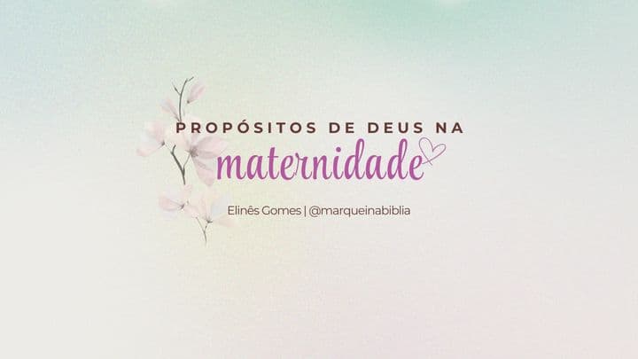 Propósitos de Deus na maternidade