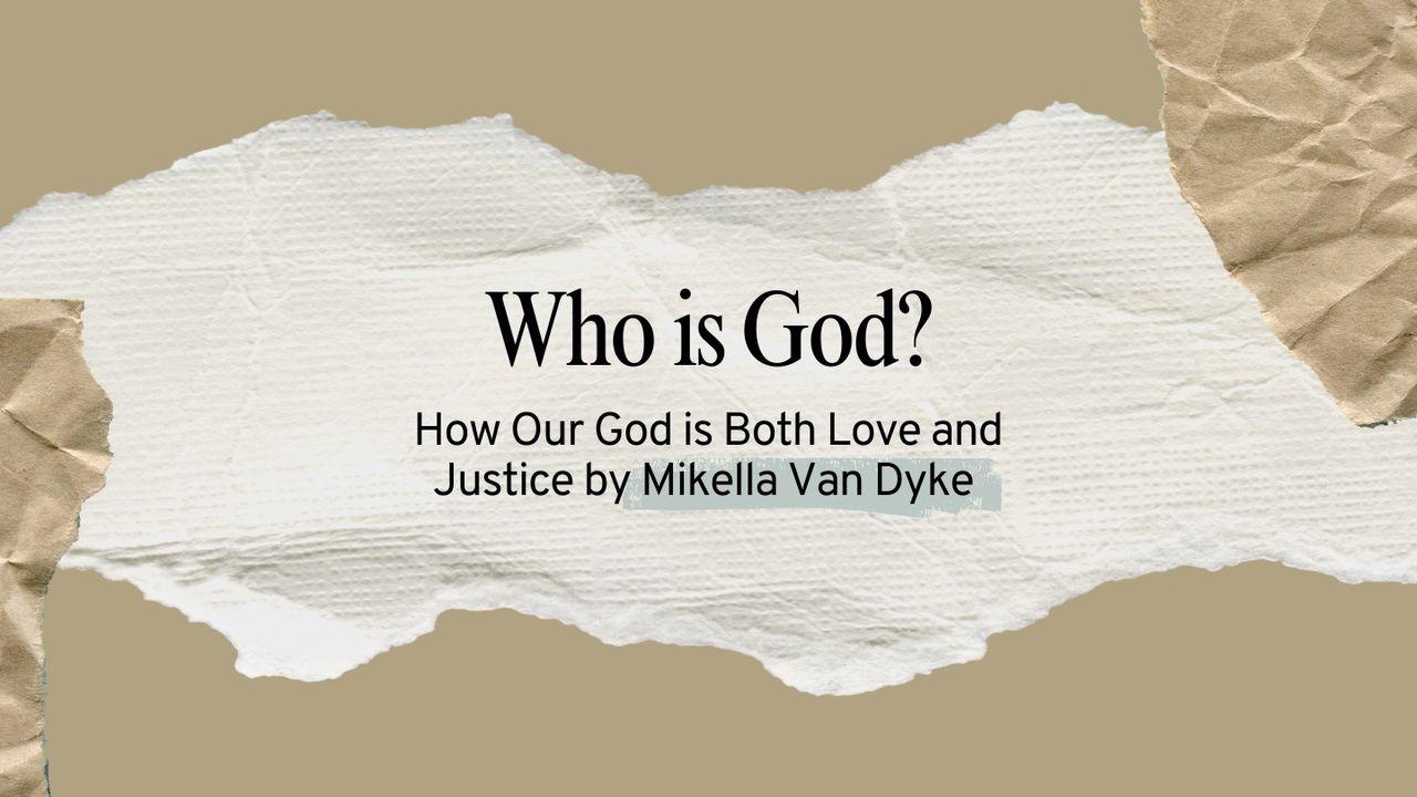 Who Is God? How Our God Is Both Love and Justice