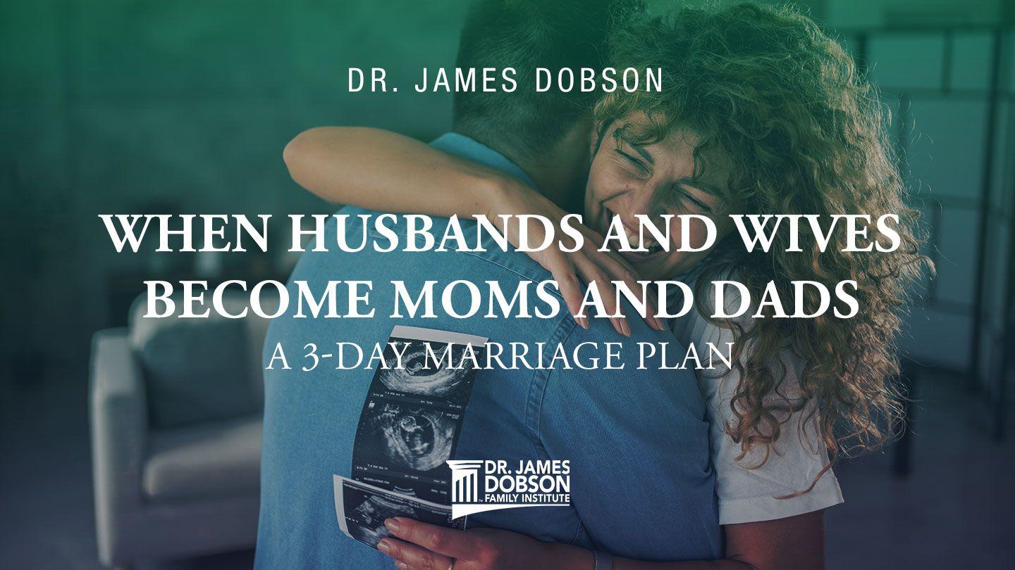 When Husbands and Wives Become Moms and Dads: A 3-Day Marriage Plan Mark 10:14-15 New Living Translation