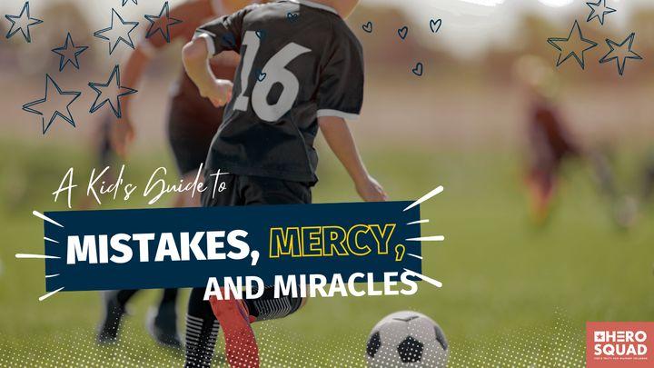 A Kid's Guide To: Mistakes, Mercy, and Miracles