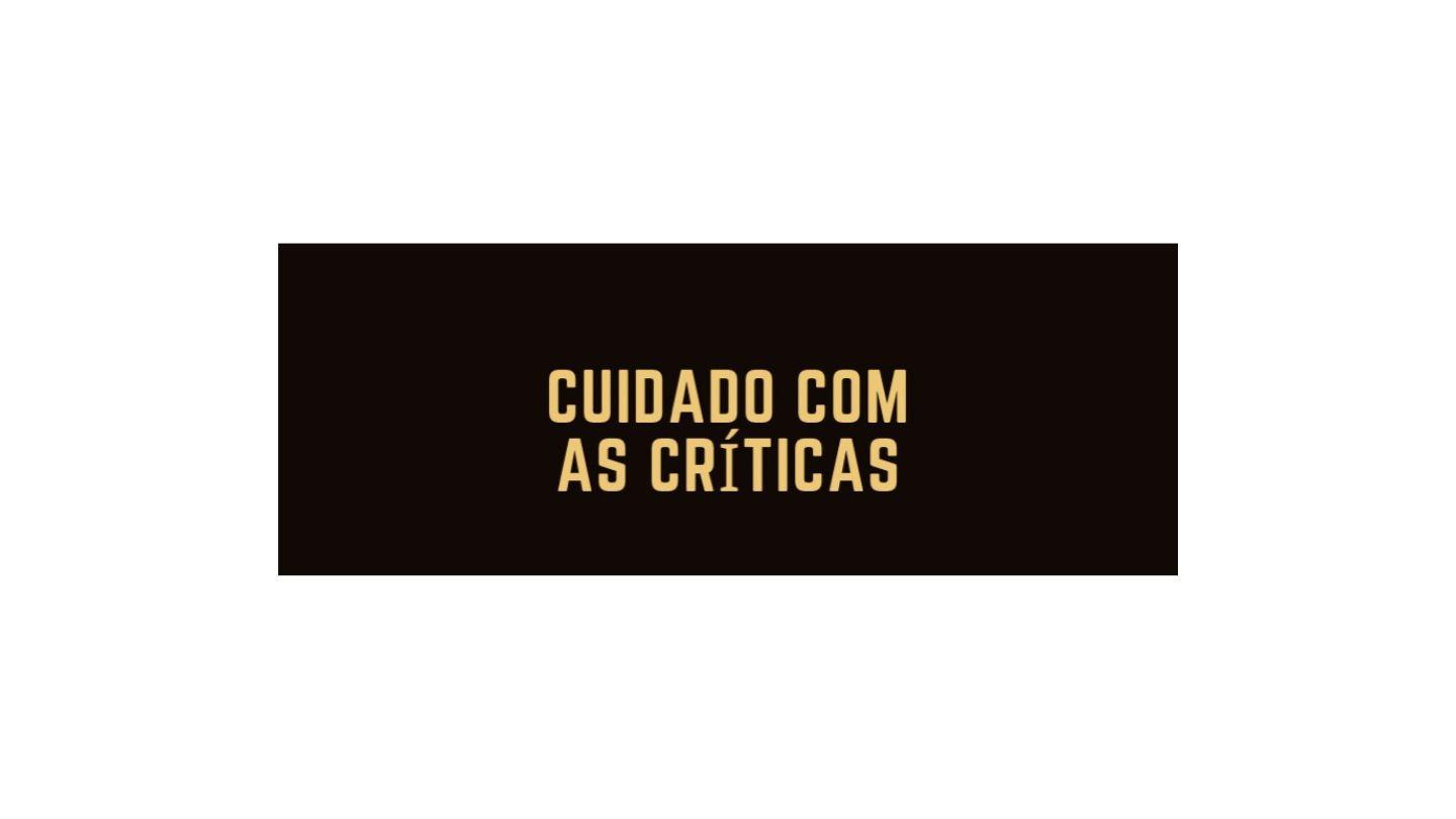 Cuidado com as Críticas
