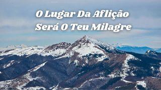O Lugar Da Aflição Será O Teu Milagre