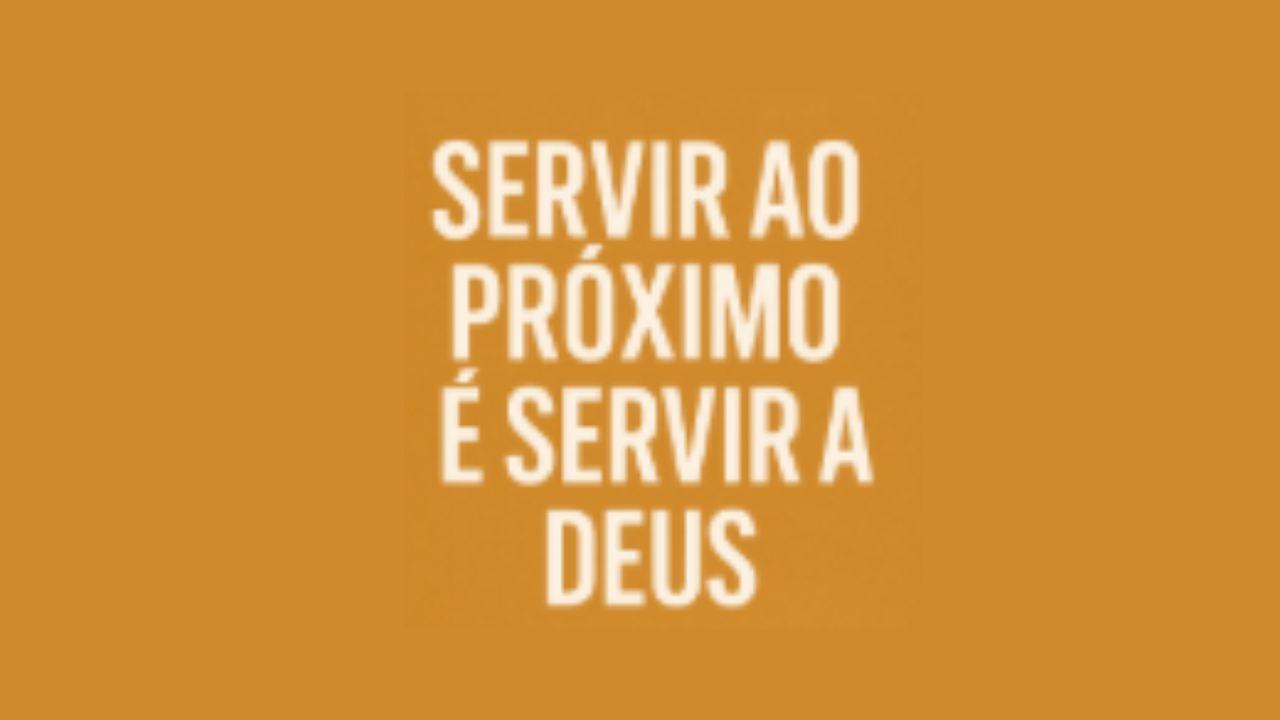 Servir Ao Próximo É Servir a Deus