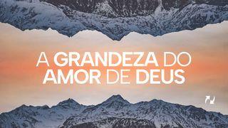 A grandeza do amor de Deus