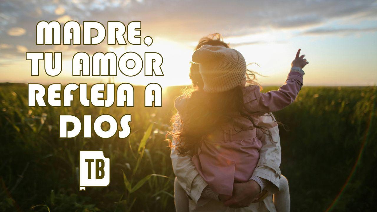 Madre, Tu Amor Refleja a Dios
