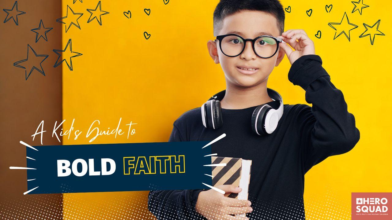 A Kid's Guide To: Bold Faith