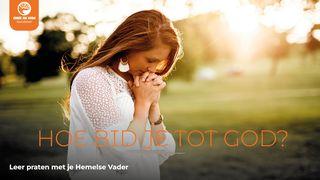 Hoe bid je tot God? Leer praten met je Hemelse Vader