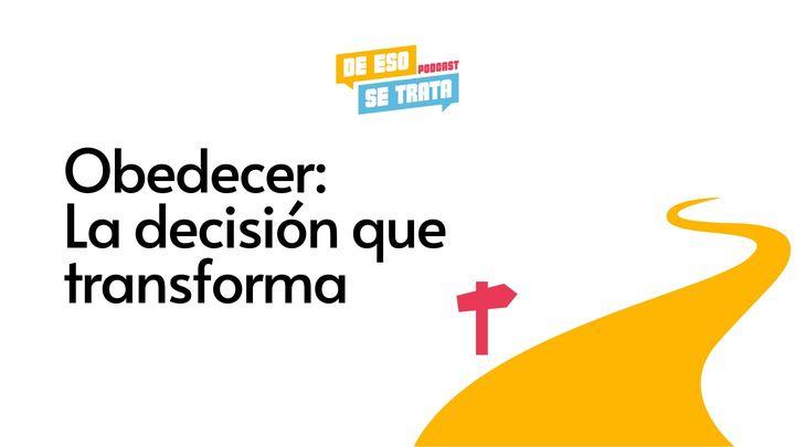 Obedecer: La Decisión Que Transforma