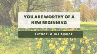 You Are Worthy of a New Beginning