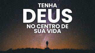 Tenha Deus no centro da sua vida