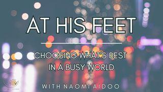 At His Feet: Choosing What's Best in a Busy World