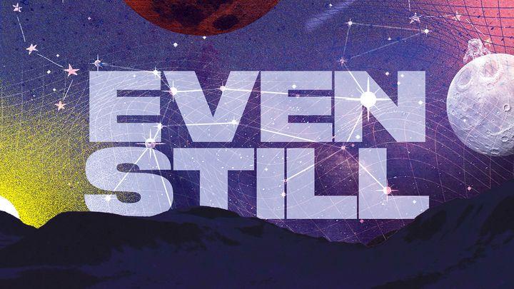 Even Still