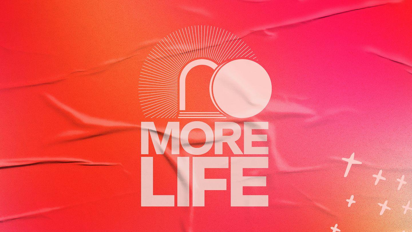 More Life