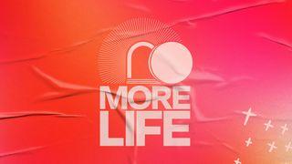 More Life