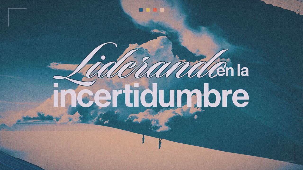 Liderando en la incertidumbre