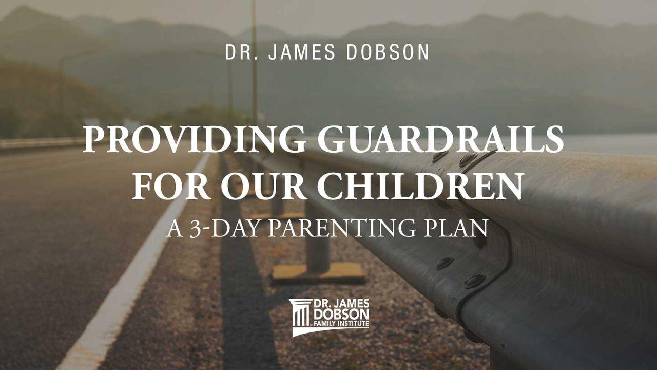 Providing Guardrails for Our Children: A 3-Day Parenting Plan