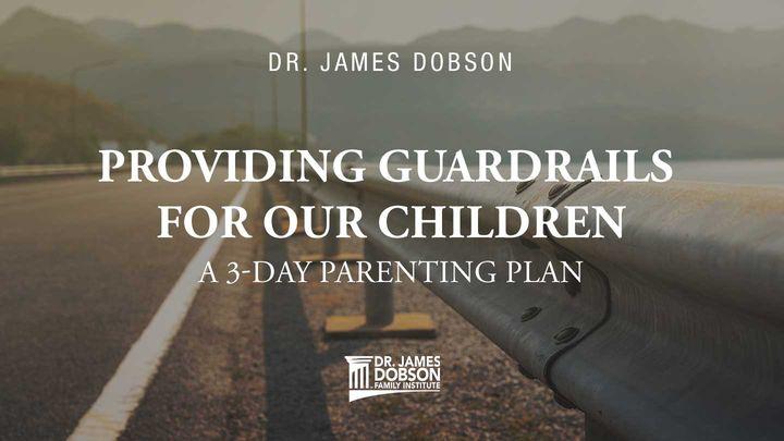 Providing Guardrails for Our Children: A 3-Day Parenting Plan