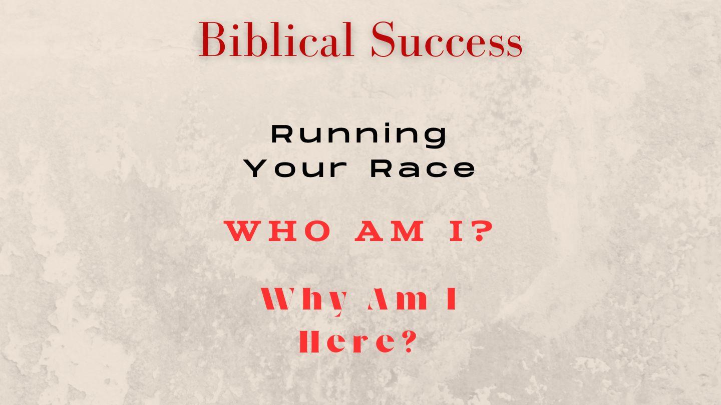 Running Our Race - Who Am I? And Why Am I Here? 1 Corinthians 3:16 King James Version