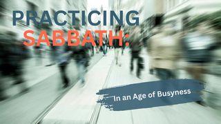 Practicing Sabbath in an Age of Busyness