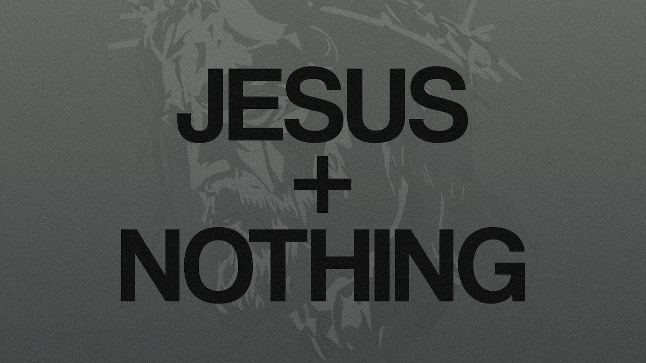 Jesus + Nothing