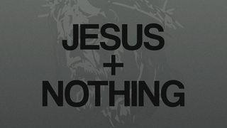 Jesus + Nothing