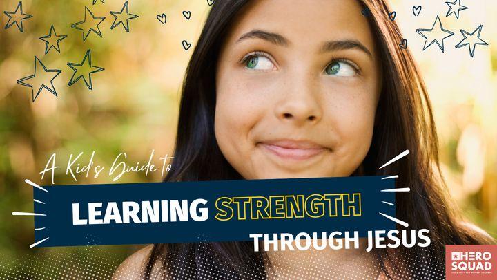A Kid's Guide To: Learning Strength Through Jesus