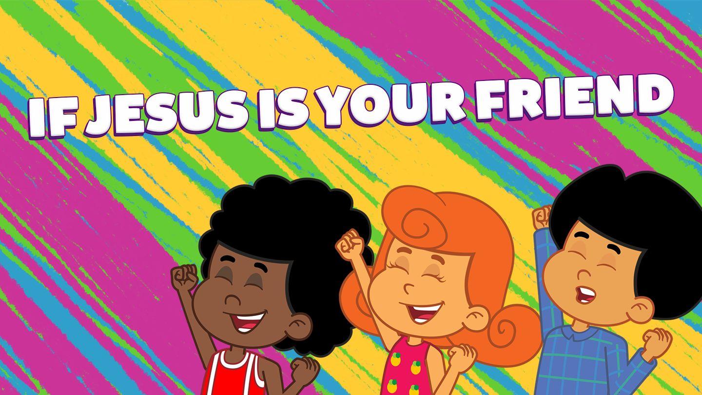 If Jesus Is Your Friend