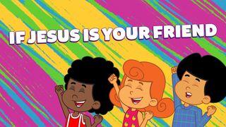 If Jesus Is Your Friend