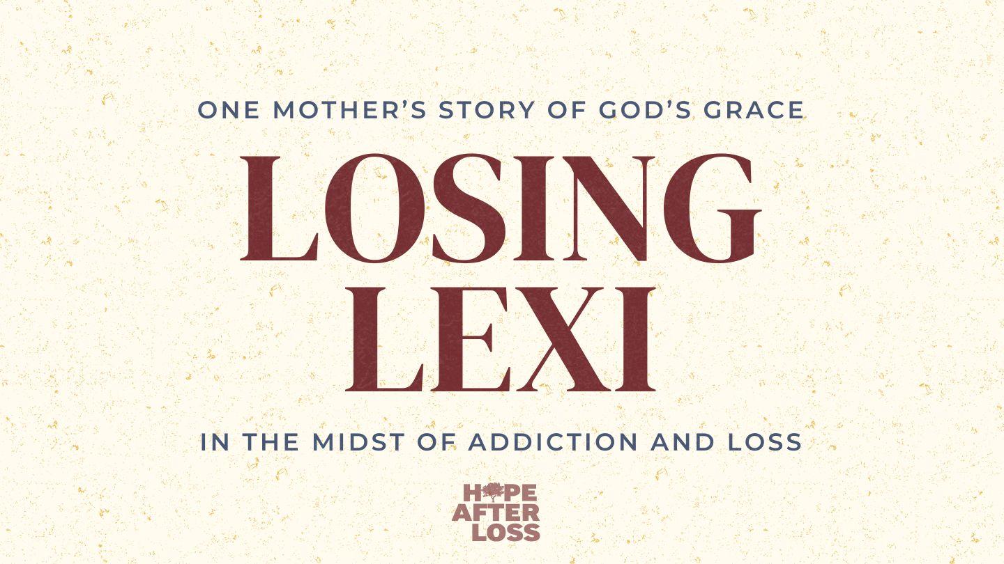 Losing Lexi: One Mother's Story of Grace in the Midst of Addiction and Loss