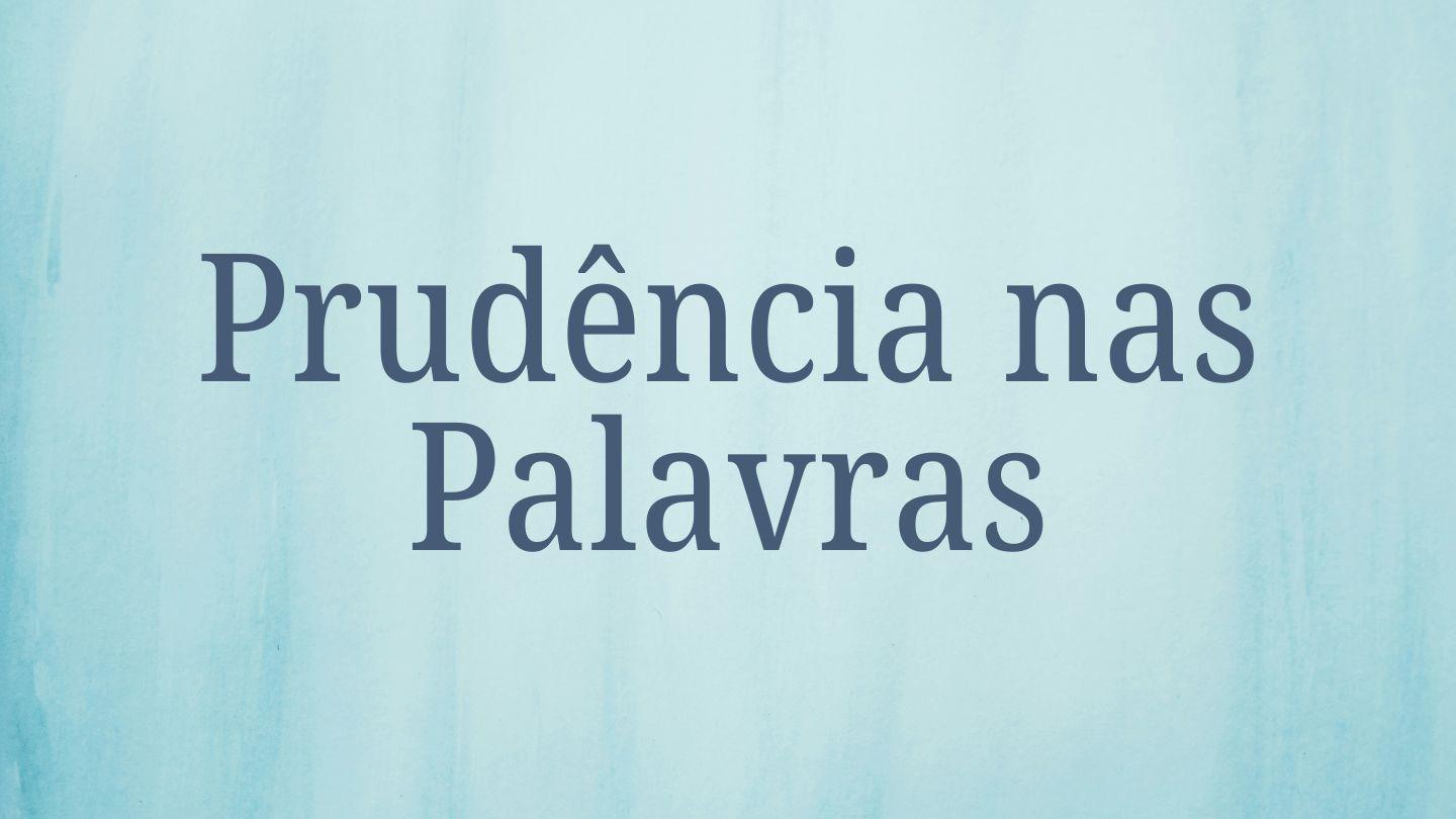 Prudência nas Palavras Neemias 2:11-18 Nova Tradução na Linguagem de Hoje