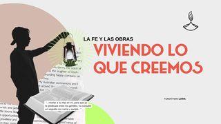 La Fe Y Las Obras: Viviendo Lo Que Creemos